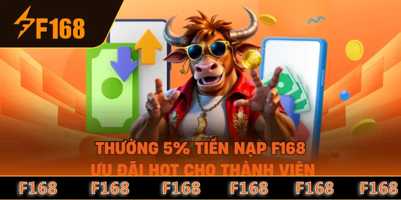 Thưởng 5% Tiền Nạp F168 - Ưu Đãi HOT Cho Thành Viên