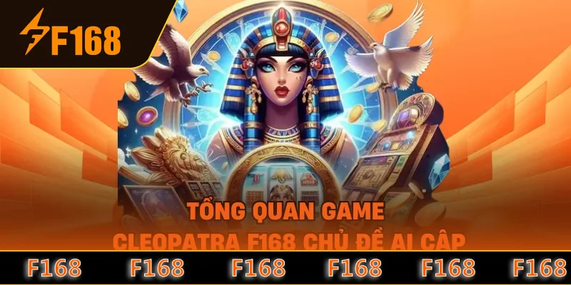 Tổng quan game Cleopatra F168 chủ đề Ai Cập Tổng quan game Cleopatra F168 chủ đề Ai Cập