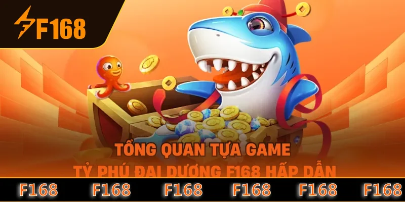 Tổng quan tựa game tỷ phú đại dương F168 hấp dẫn Tổng quan tựa game tỷ phú đại dương F168 hấp dẫn